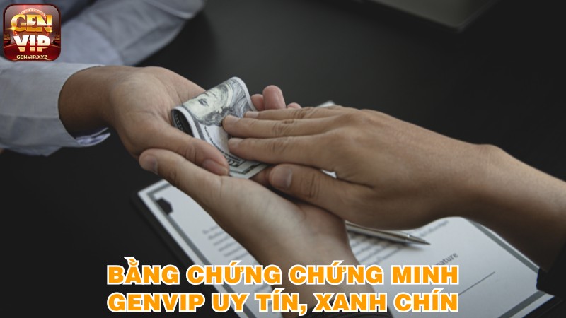 Bằng chứng chứng minh Genvip uy tín, xanh chín Bằng chứng chứng minh Genvip uy tín, xanh chín