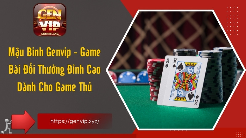 Game bài Mậu Binh Genvip là gì?